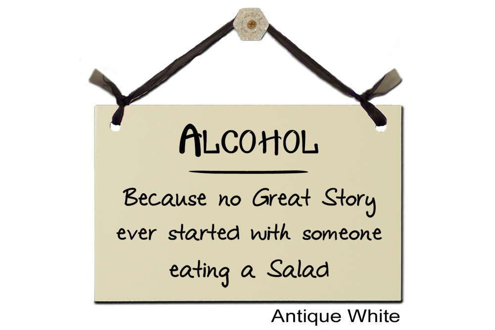 Alcohol because no great story started Salad