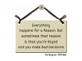 Everything happens reason stupid bad decisions