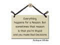 Everything happens reason stupid bad decisions