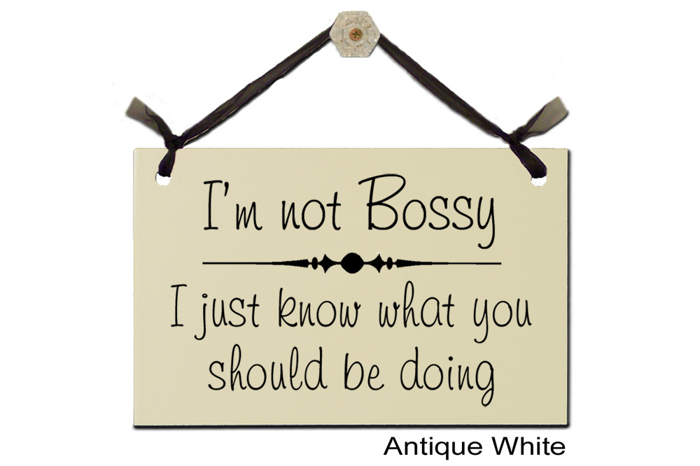 I'm not Bossy know you should be doing