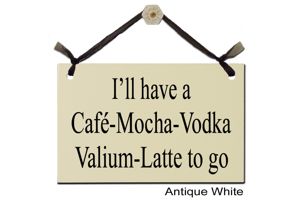 I'll have a Cafe Mocha Vodka Valium Latte