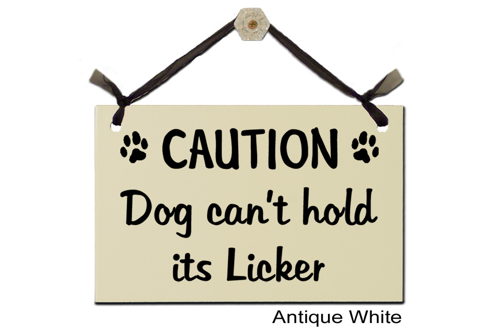 Caution Dog can't hold it's Licker