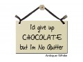 I'd give up Chocolate but I'm no Quitter