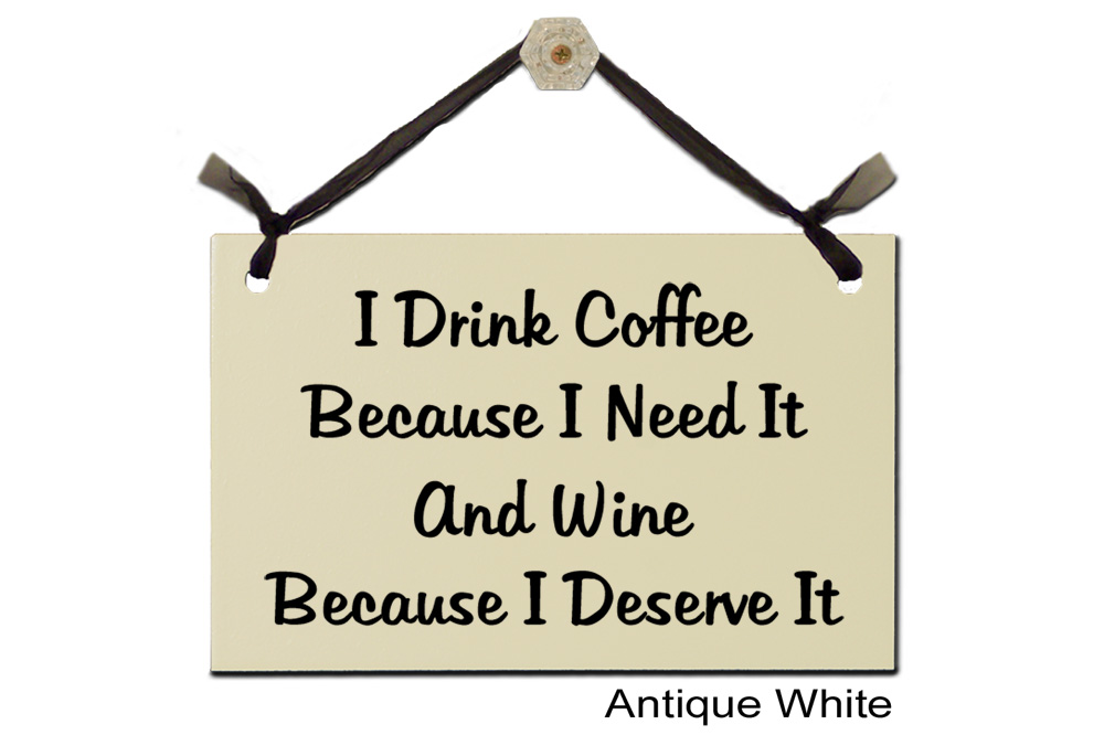 I drink Coffee because need Wine deserve