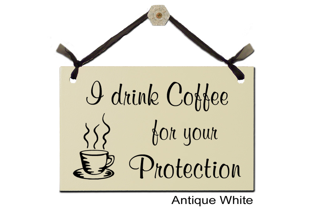 I drink Coffee for your Protection