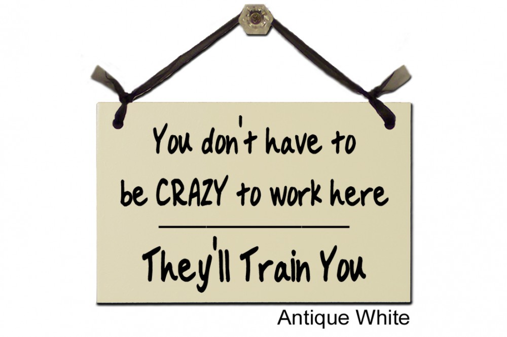 You don't have Crazy to work here Train You