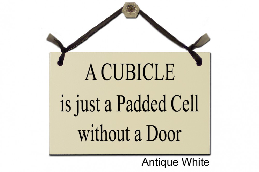 A  Cubicle is just a Padded Cell
