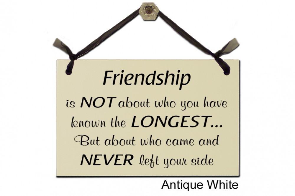 Friendship is not about know longest Never left