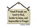 Good friends hard to find, Impossible forget