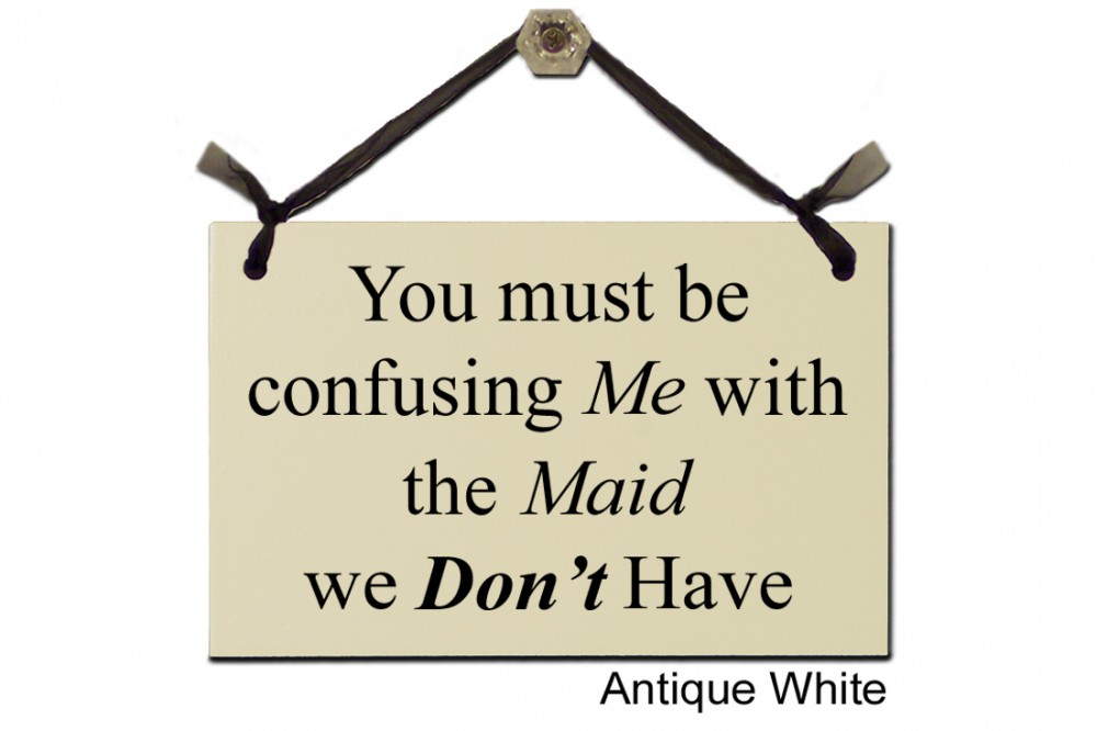 You must be confusing Me with the Maid