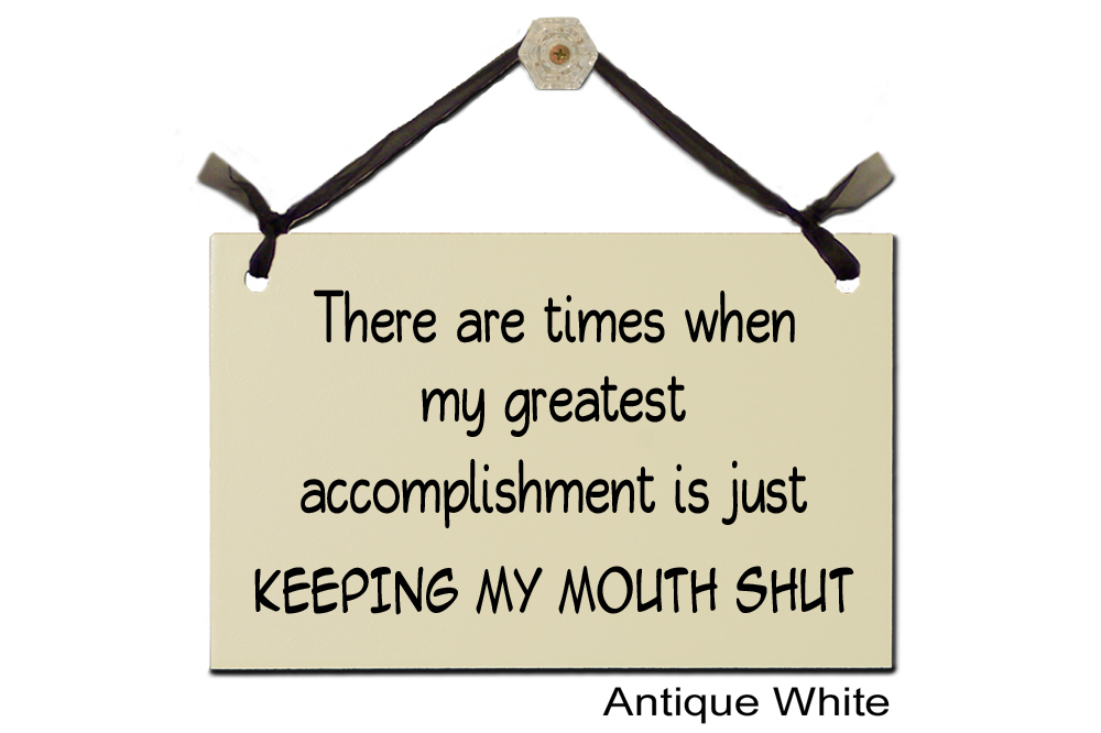 There are times accomplishment Mouth Shut