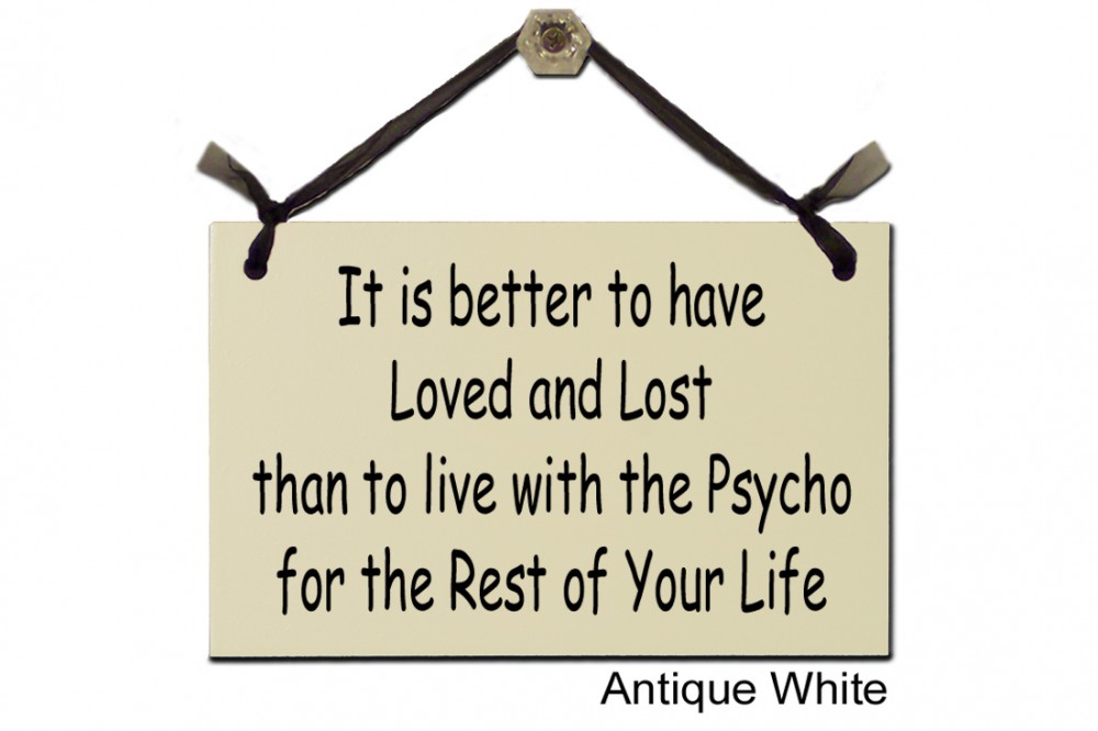 It is better to Loved Lost than live Psycho