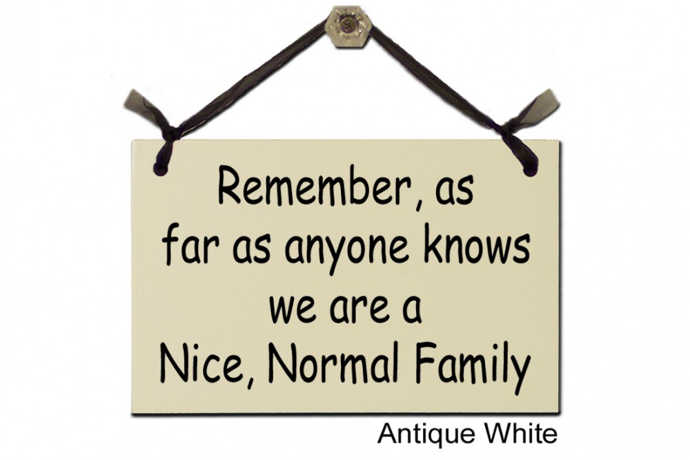Remember as far we are Nice Normal Family
