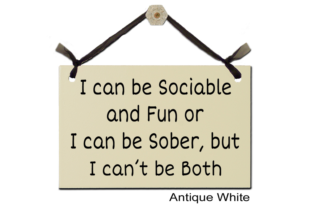 I can be Sociable and Fun or Sober