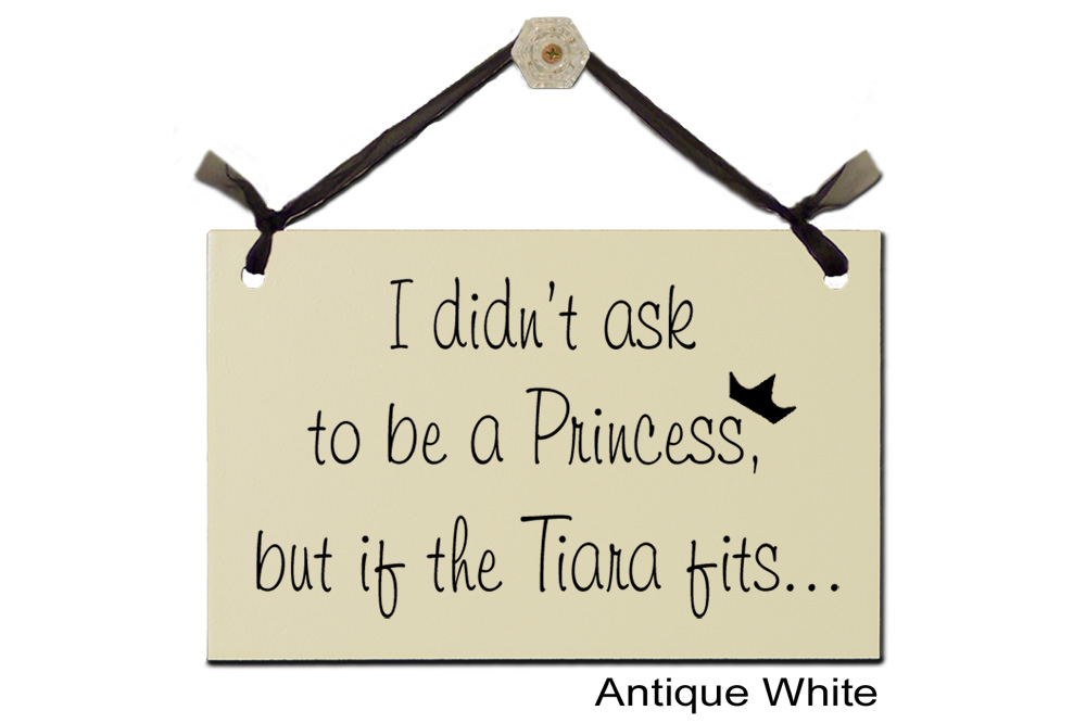 I didn't ask to be a Princess but if Tiara Fits