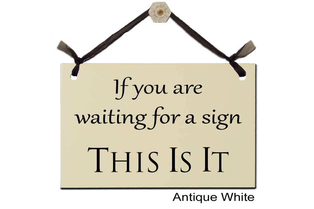 if you are Waiting for a Sign This Is It