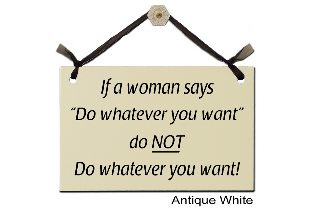 If a Woman says do Whatever you Want